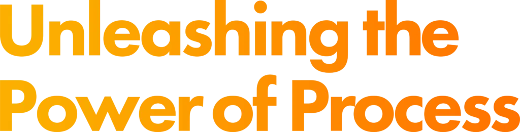 Unleashing the Power of Process